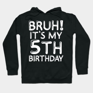 Bruh It's My 5th Birthday Shirt Kids Funny 5 Years Old Birthday Party Hoodie